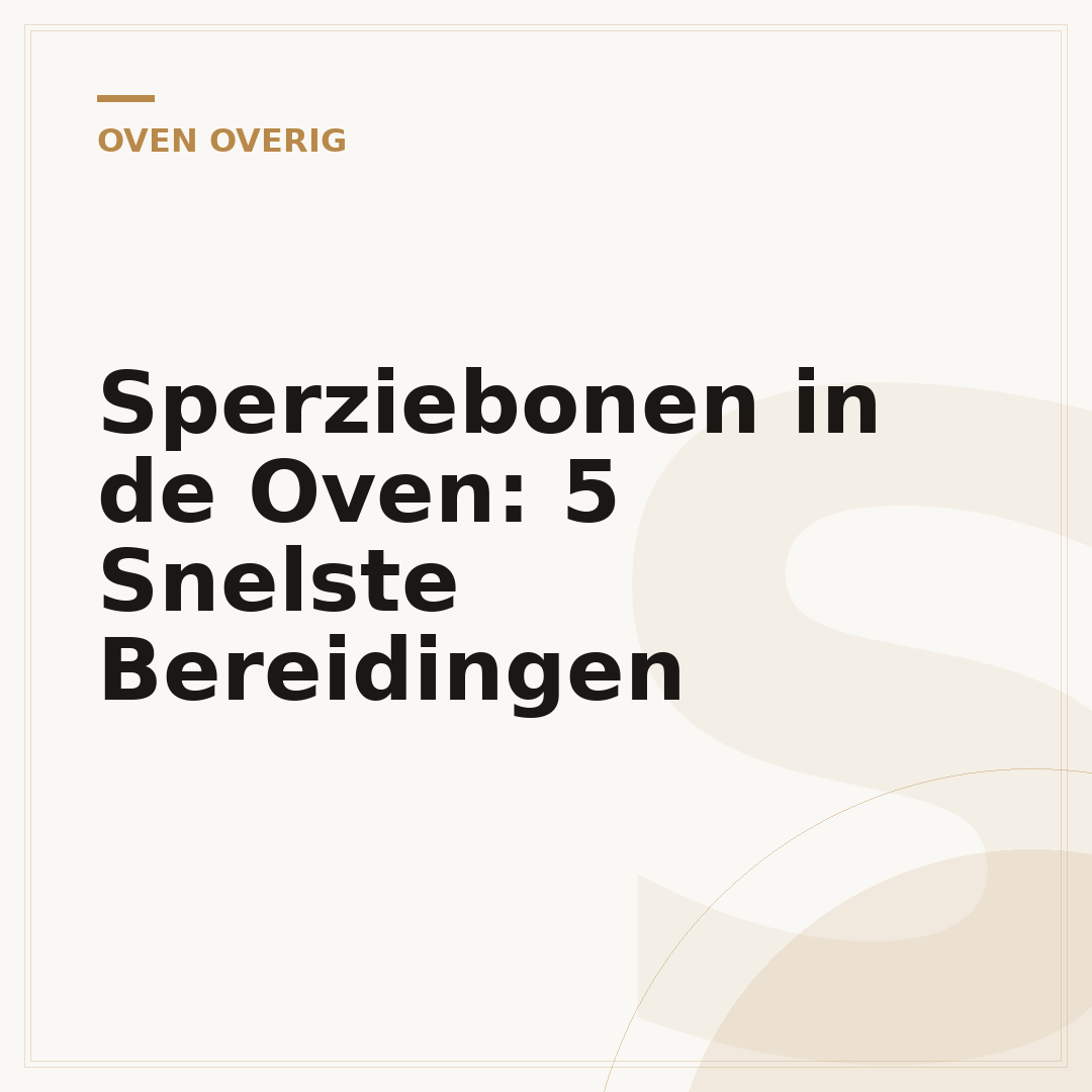 Sperziebonen in de Oven: 5 Snelste Bereidingen