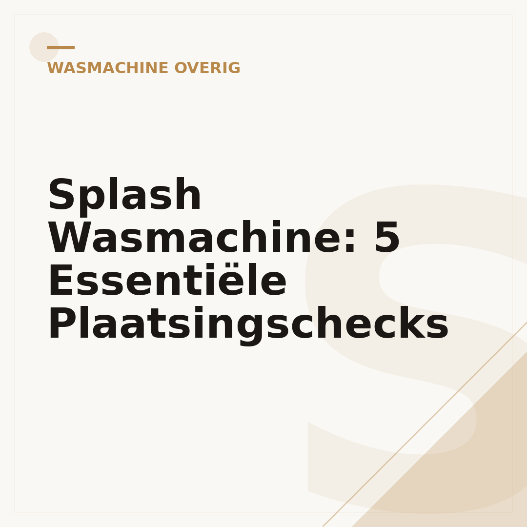Splash Wasmachine: 5 Essentiële Plaatsingschecks