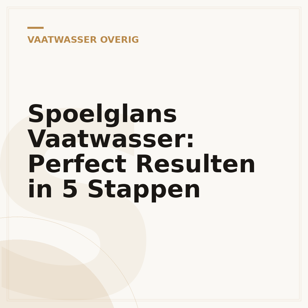 Spoelglans Vaatwasser: Perfect Resulten in 5 Stappen