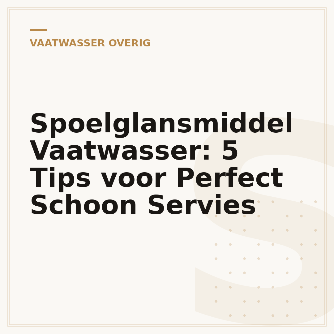 Spoelglansmiddel Vaatwasser: 5 Tips voor Perfect Schoon Servies