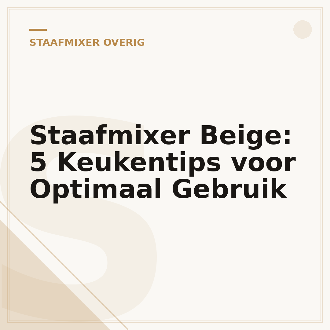 Staafmixer Beige: 5 Keukentips voor Optimaal Gebruik