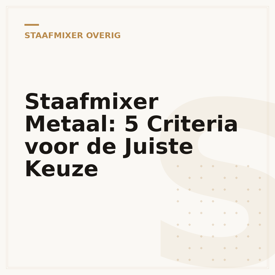 Staafmixer Metaal: 5 Criteria voor de Juiste Keuze