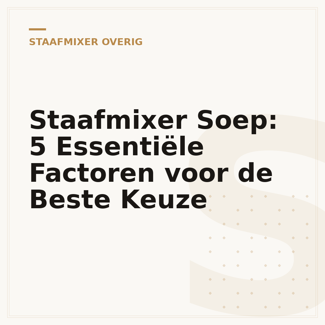 Staafmixer Soep: 5 Essentiële Factoren voor de Beste Keuze