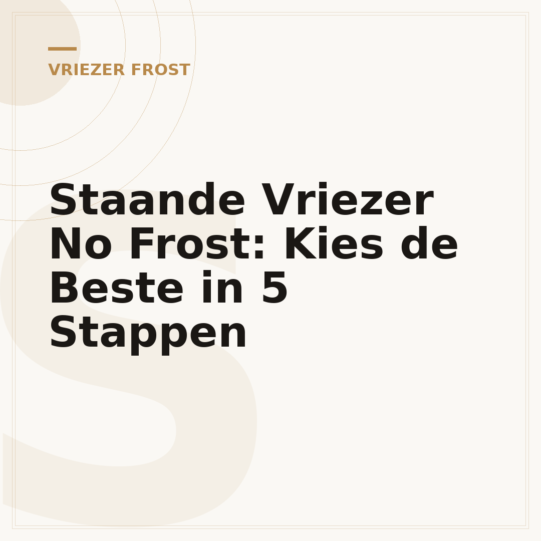 Staande Vriezer No Frost: Kies de Beste in 5 Stappen