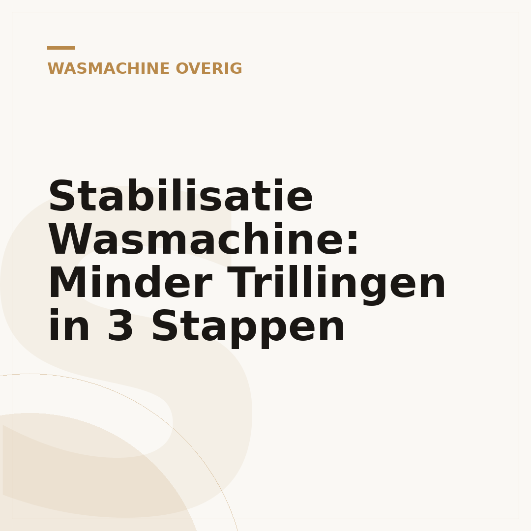 Stabilisatie Wasmachine: Minder Trillingen in 3 Stappen