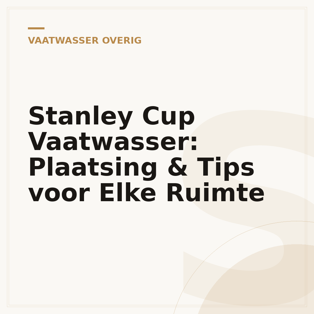 Stanley Cup Vaatwasser: Plaatsing & Tips voor Elke Ruimte