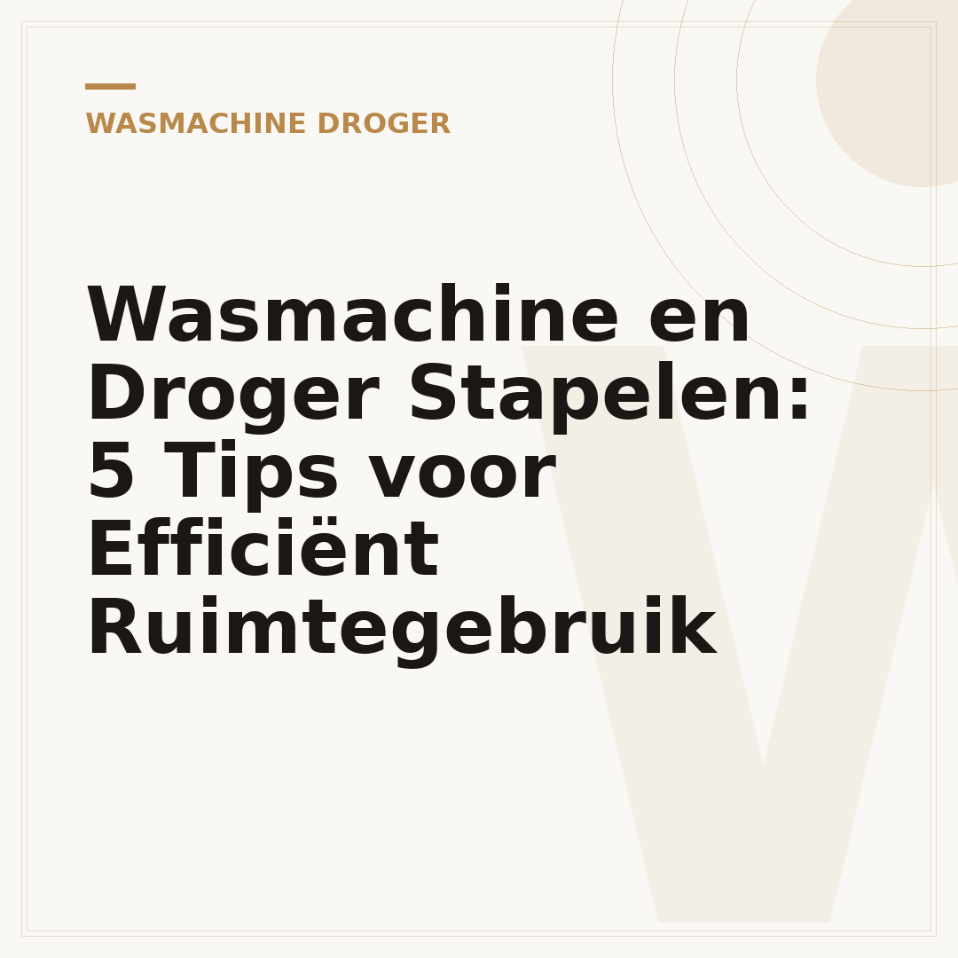 Wasmachine en Droger Stapelen: 5 Tips voor Efficiënt Ruimtegebruik