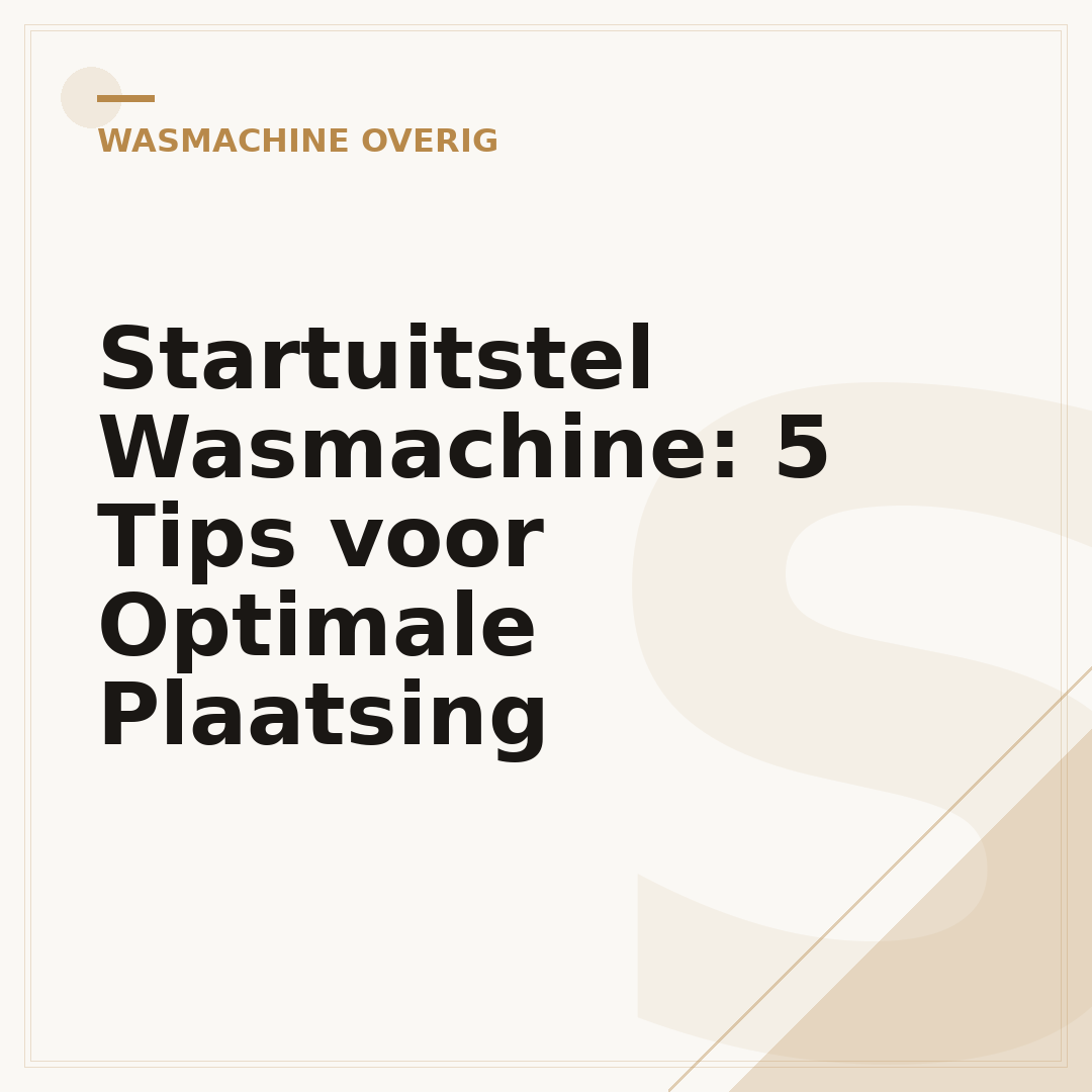 Startuitstel Wasmachine: 5 Tips voor Optimale Plaatsing