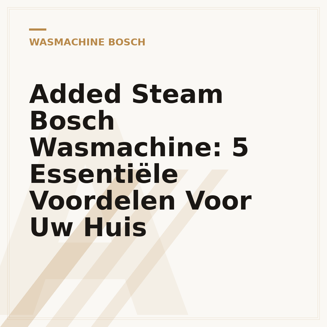 Added Steam Bosch Wasmachine: 5 Essentiële Voordelen Voor Uw Huis