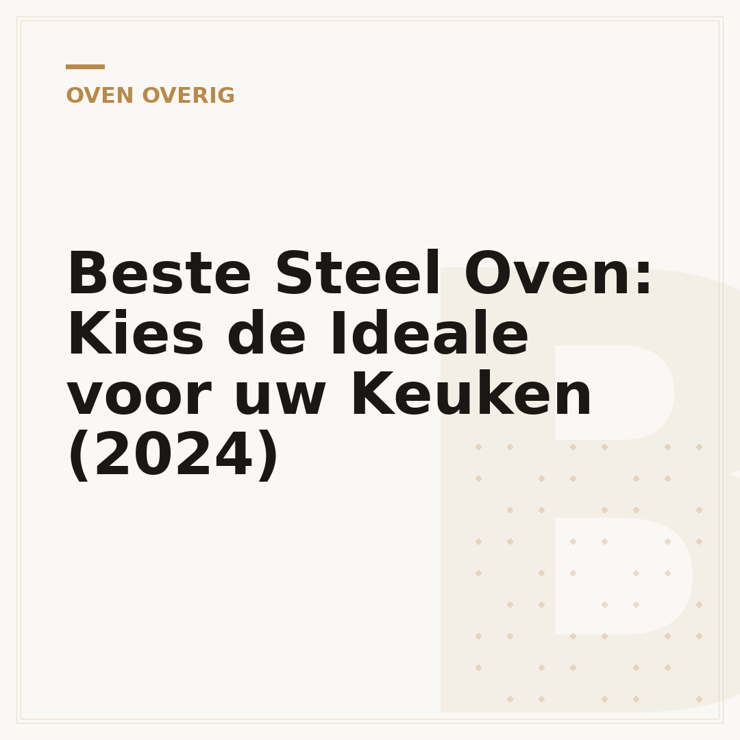 Beste Steel Oven: Kies de Ideale voor uw Keuken (2024)