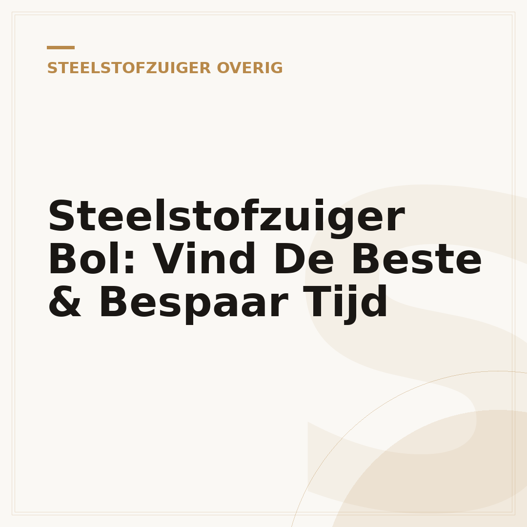 Steelstofzuiger Bol: Vind De Beste & Bespaar Tijd