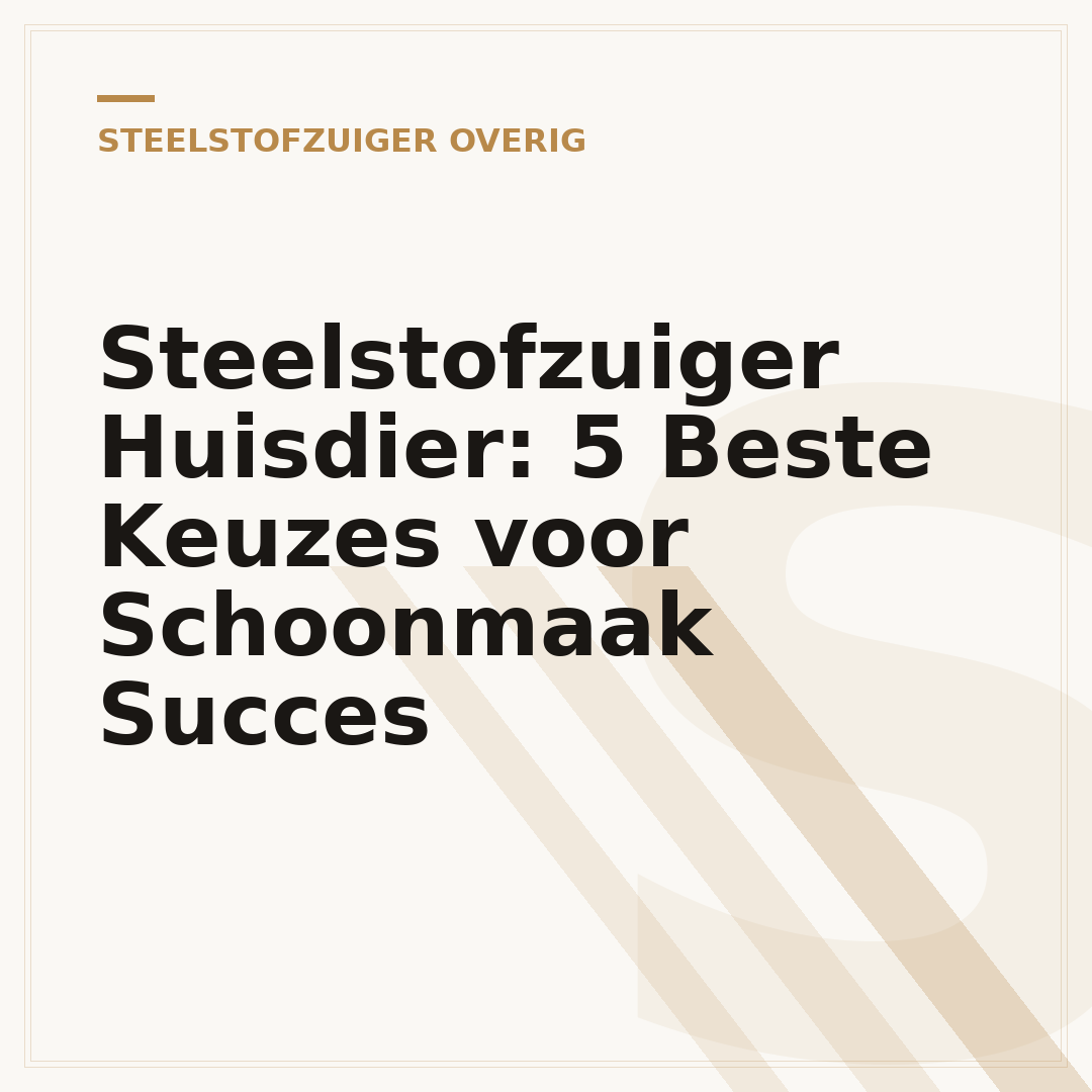 Steelstofzuiger Huisdier: 5 Beste Keuzes voor Schoonmaak Succes