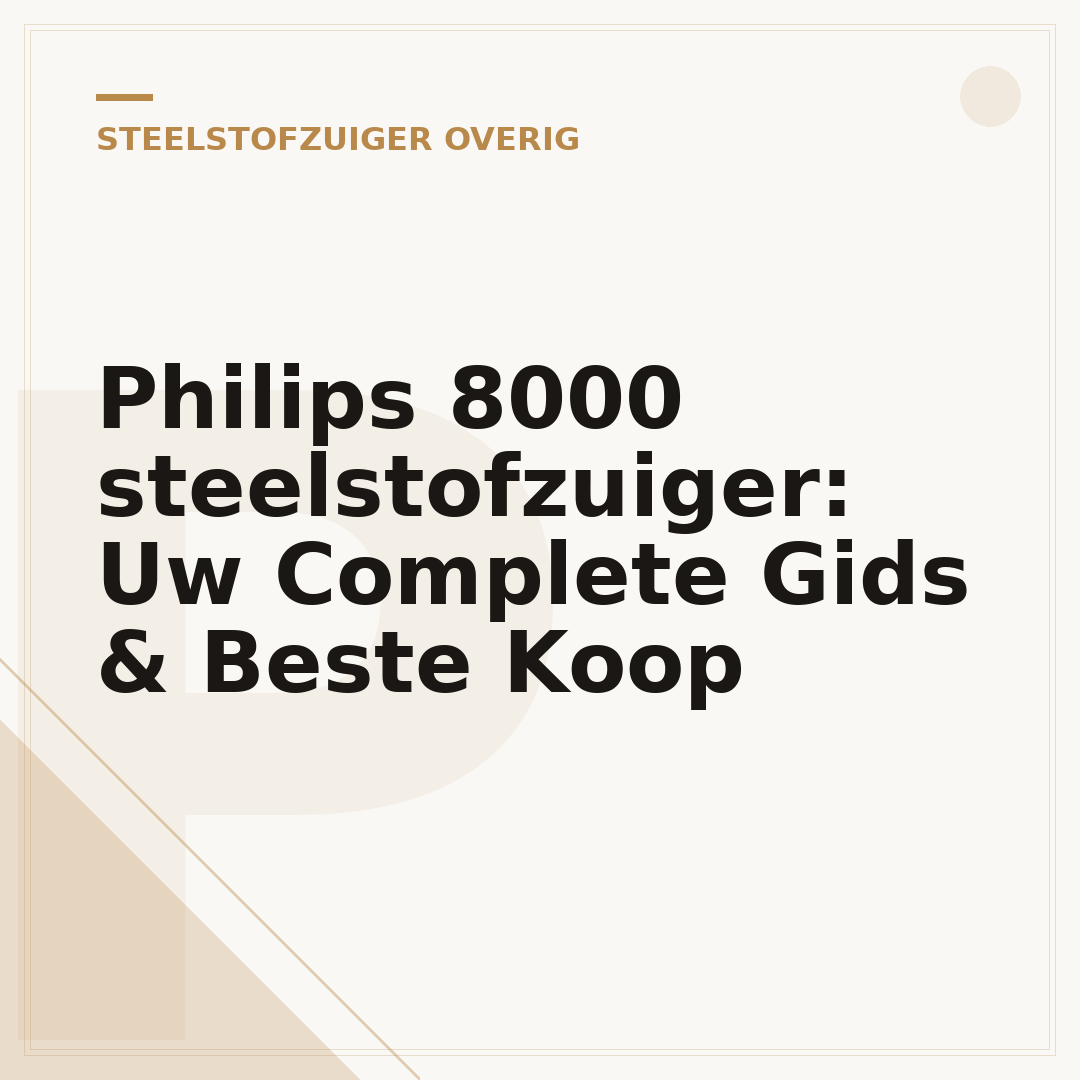 Philips 8000 steelstofzuiger: Uw Complete Gids & Beste Koop