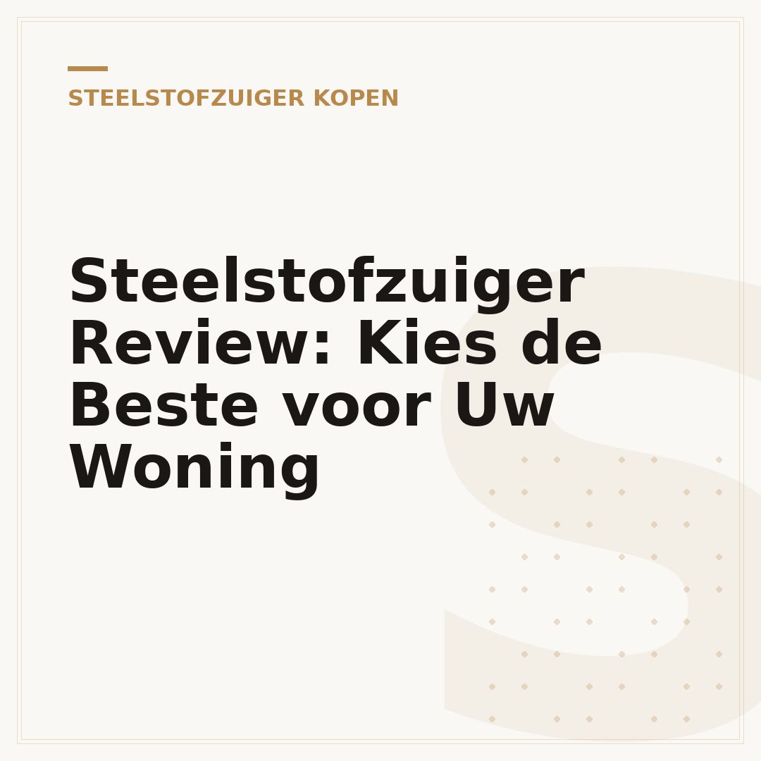 Steelstofzuiger Review: Kies de Beste voor Uw Woning