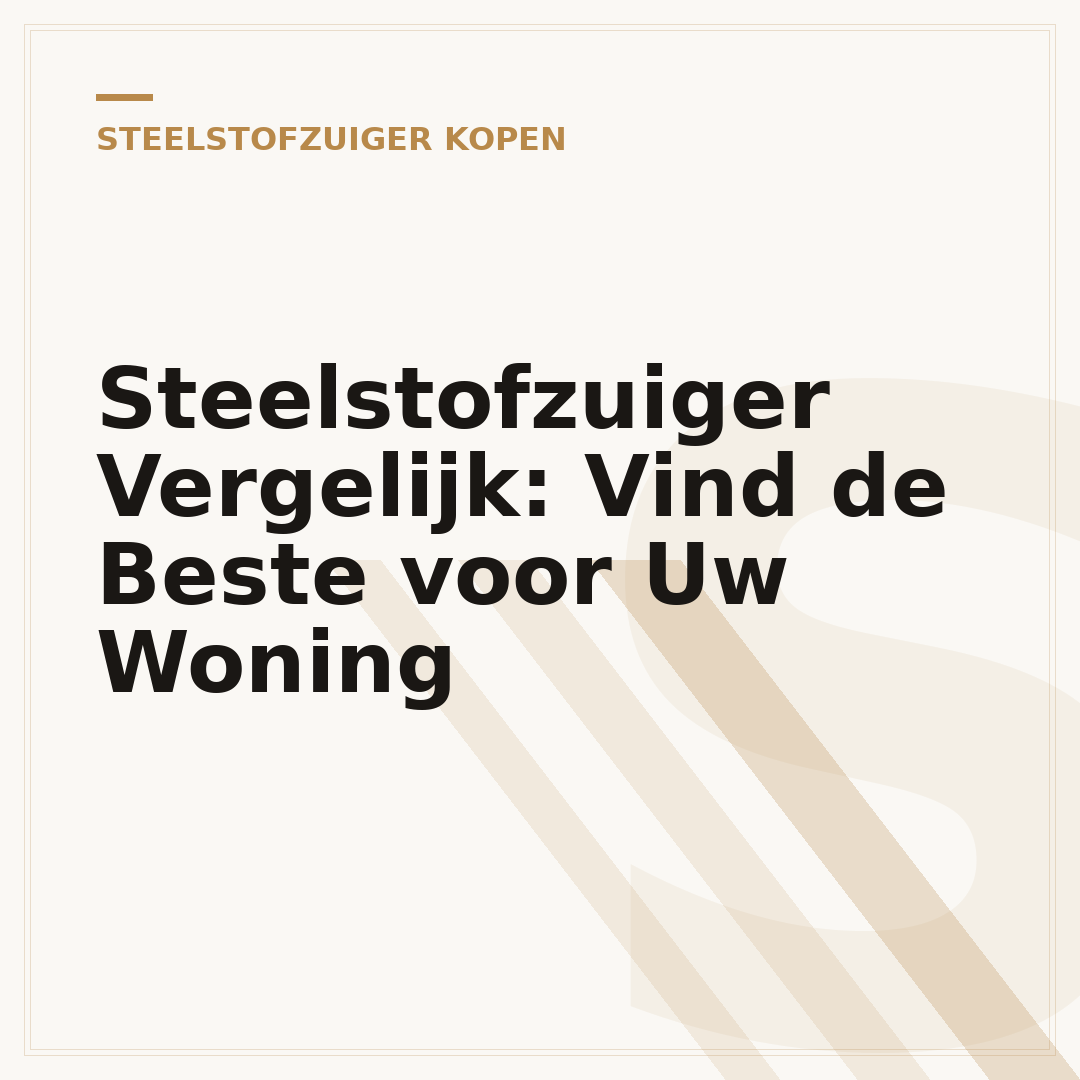 Steelstofzuiger Vergelijk: Vind de Beste voor Uw Woning
