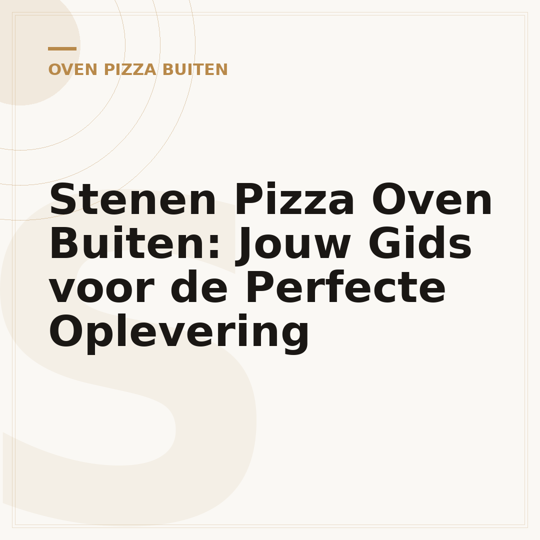 Stenen Pizza Oven Buiten: Jouw Gids voor de Perfecte Oplevering