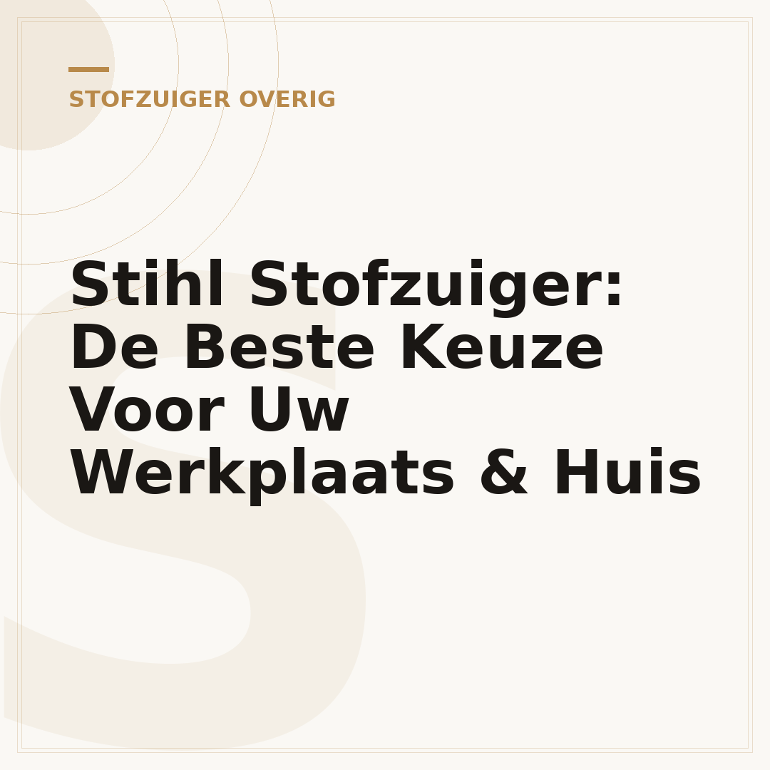 Stihl Stofzuiger: De Beste Keuze Voor Uw Werkplaats & Huis
