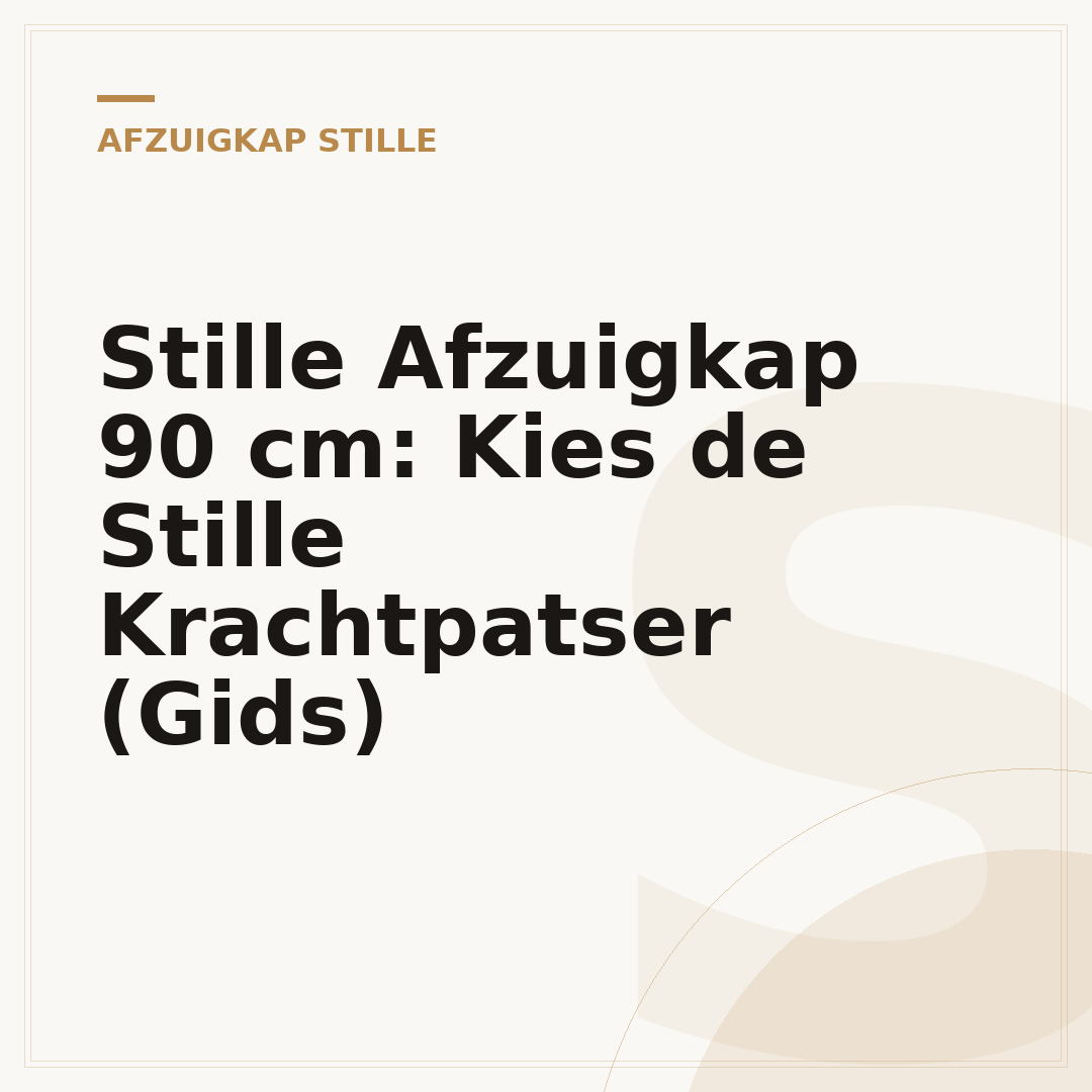 Stille Afzuigkap 90 cm: Kies de Stille Krachtpatser (Gids)