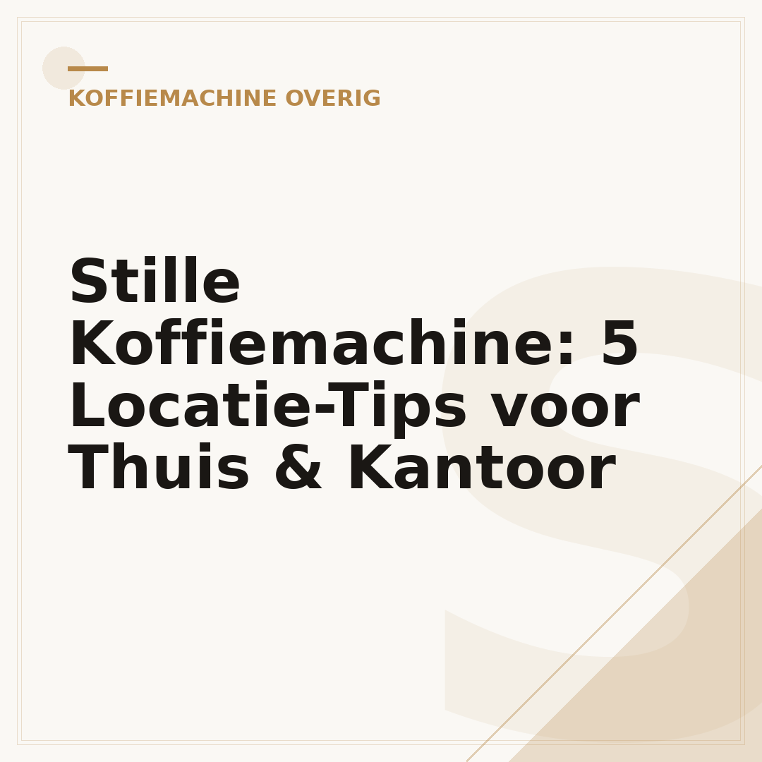 Stille Koffiemachine: 5 Locatie-Tips voor Thuis & Kantoor