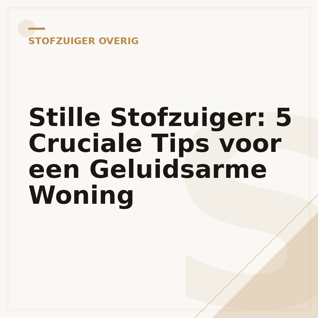 Stille Stofzuiger: 5 Cruciale Tips voor een Geluidsarme Woning