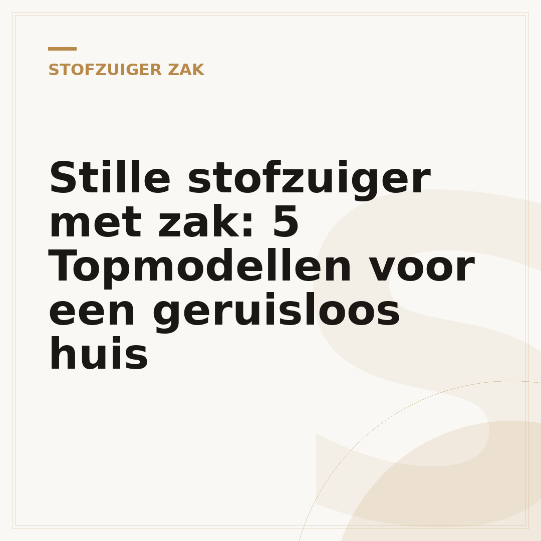 Stille stofzuiger met zak: 5 Topmodellen voor een geruisloos huis