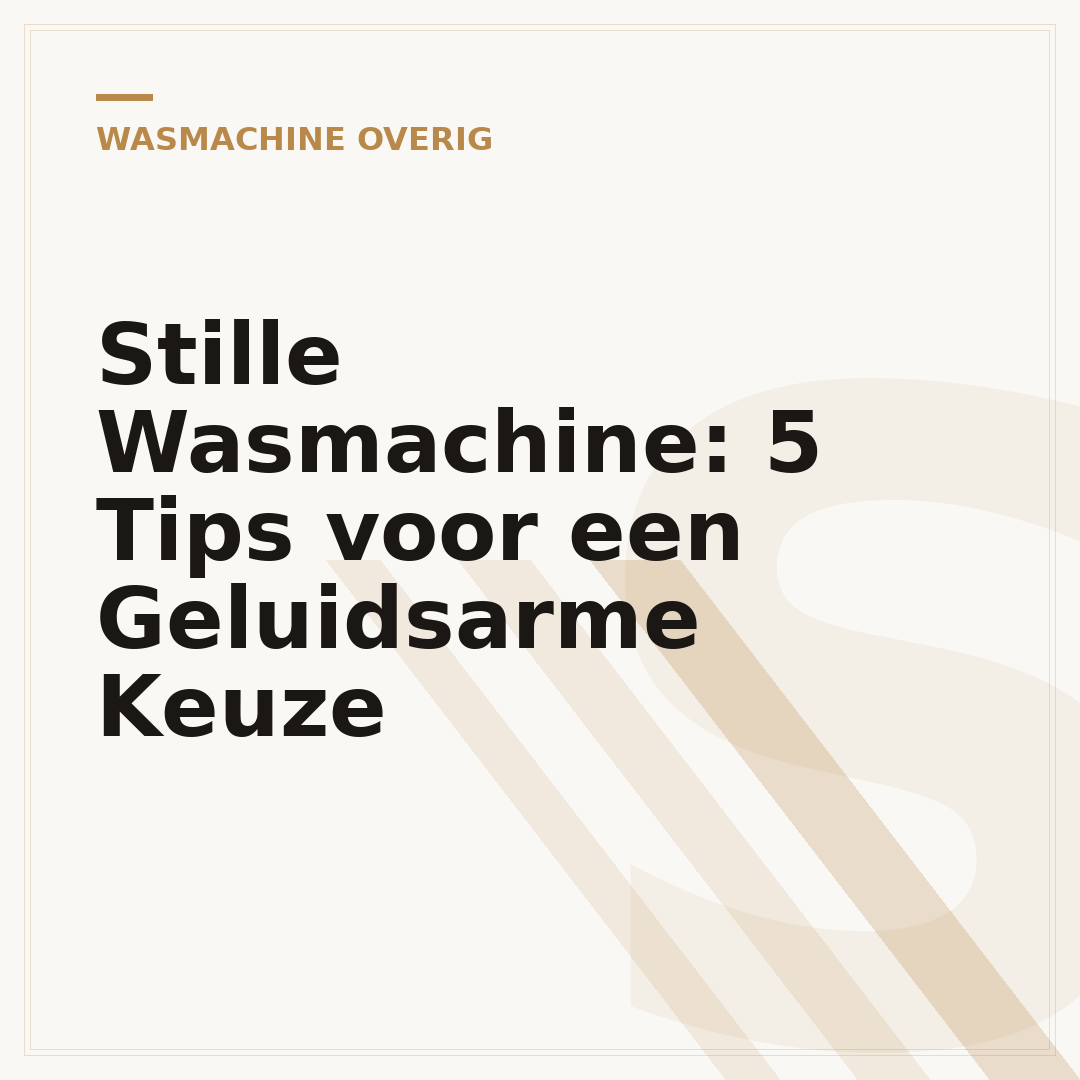 Stille Wasmachine: 5 Tips voor een Geluidsarme Keuze