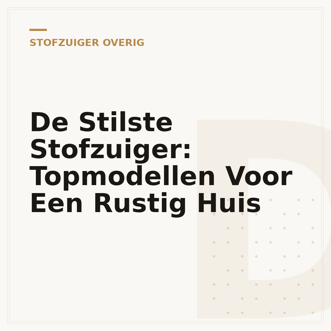 De Stilste Stofzuiger: Topmodellen Voor Een Rustig Huis