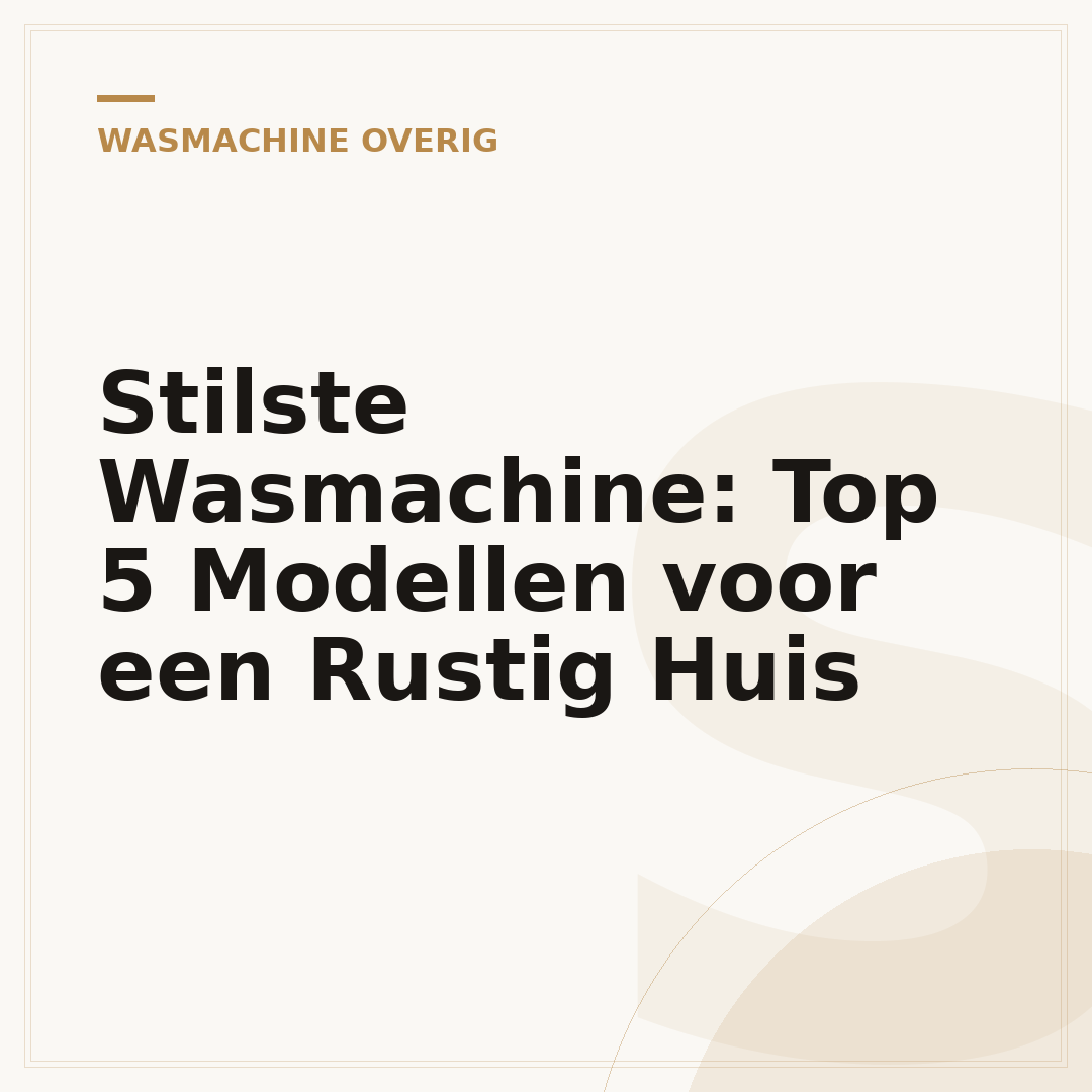 Stilste Wasmachine: Top 5 Modellen voor een Rustig Huis