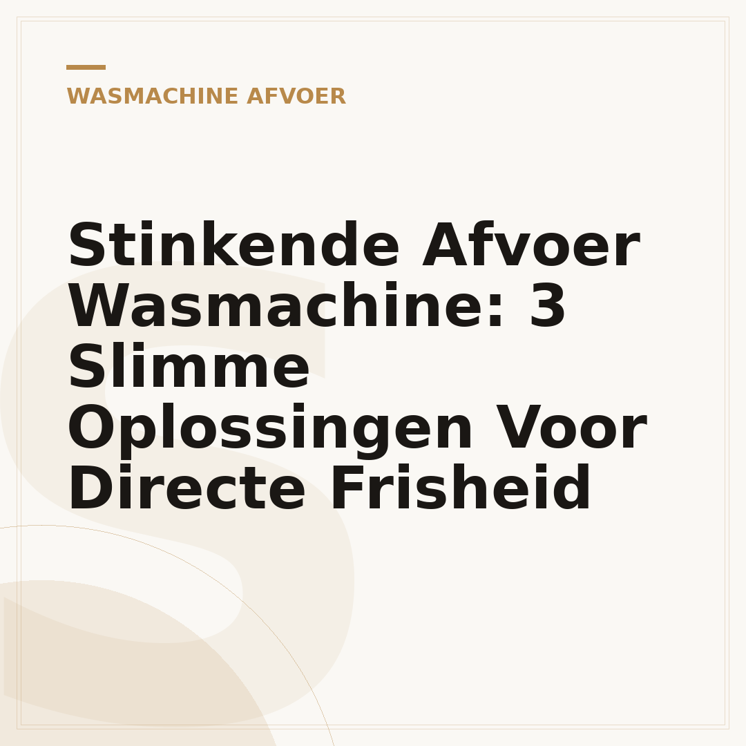 Stinkende Afvoer Wasmachine: 3 Slimme Oplossingen Voor Directe Frisheid