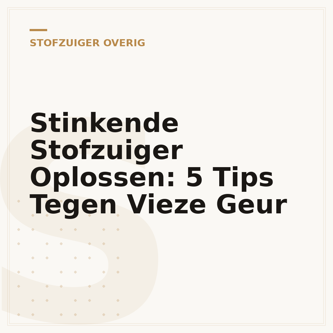 Stinkende Stofzuiger Oplossen: 5 Tips Tegen Vieze Geur