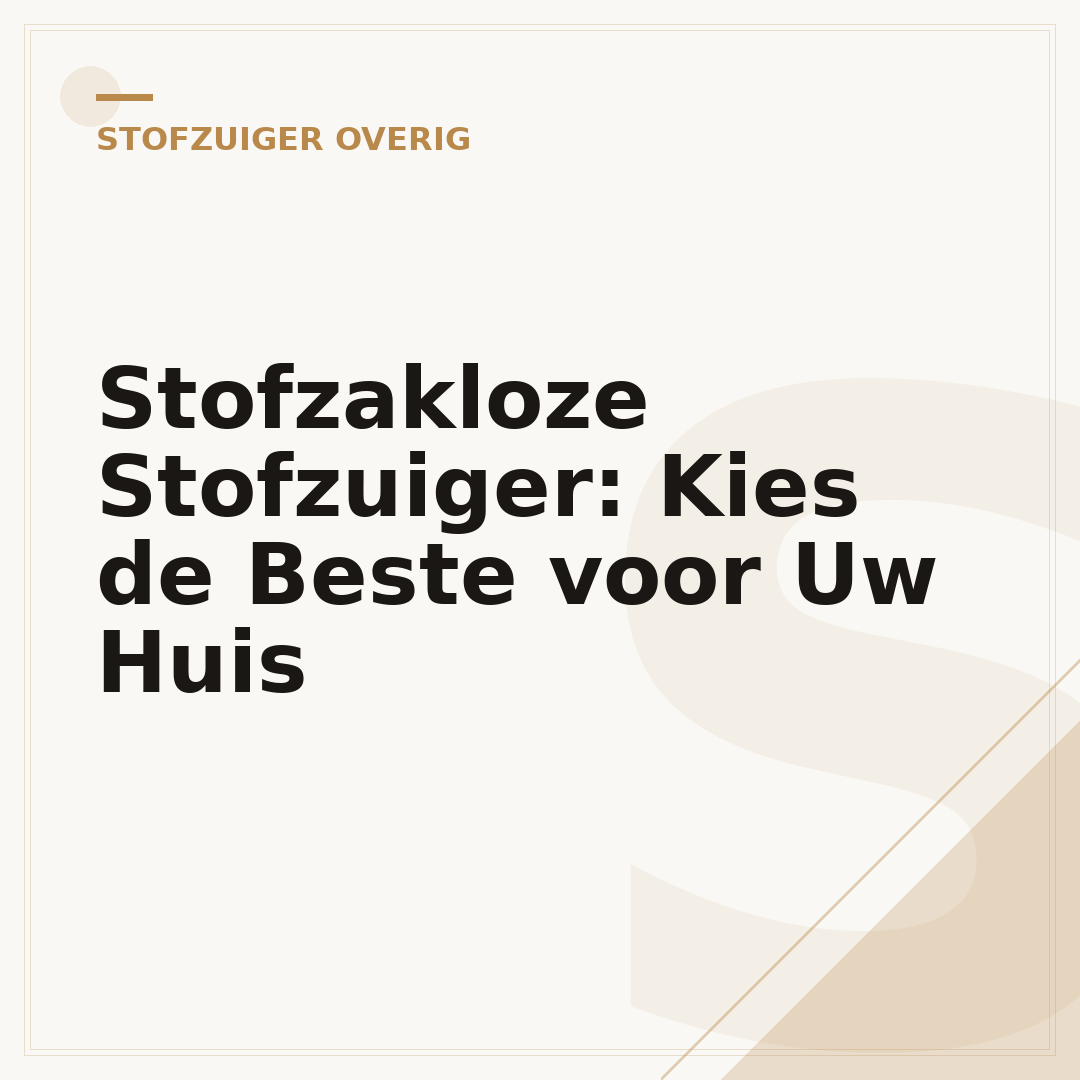 Stofzakloze Stofzuiger: Kies de Beste voor Uw Huis