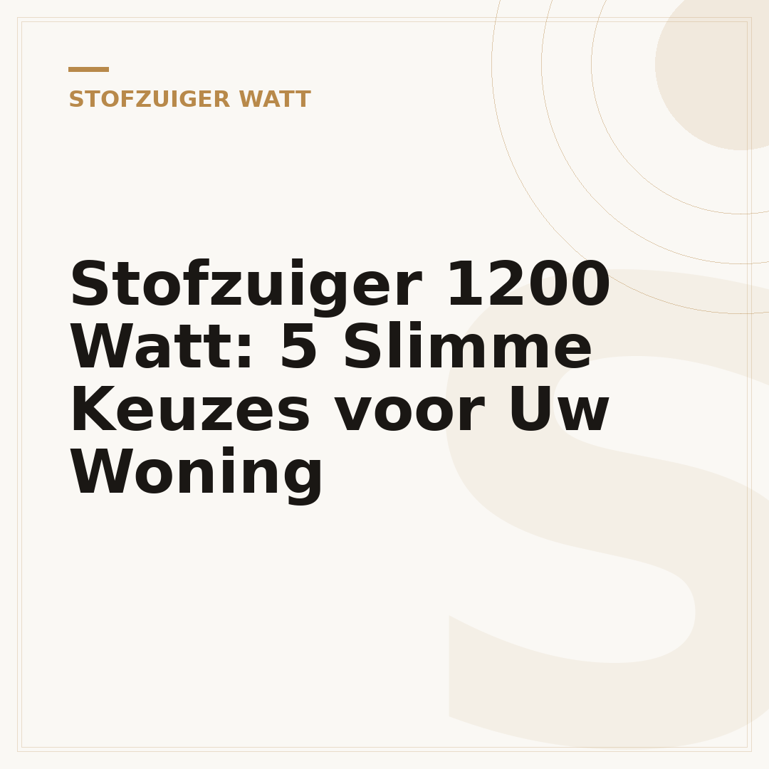 Stofzuiger 1200 Watt: 5 Slimme Keuzes voor Uw Woning