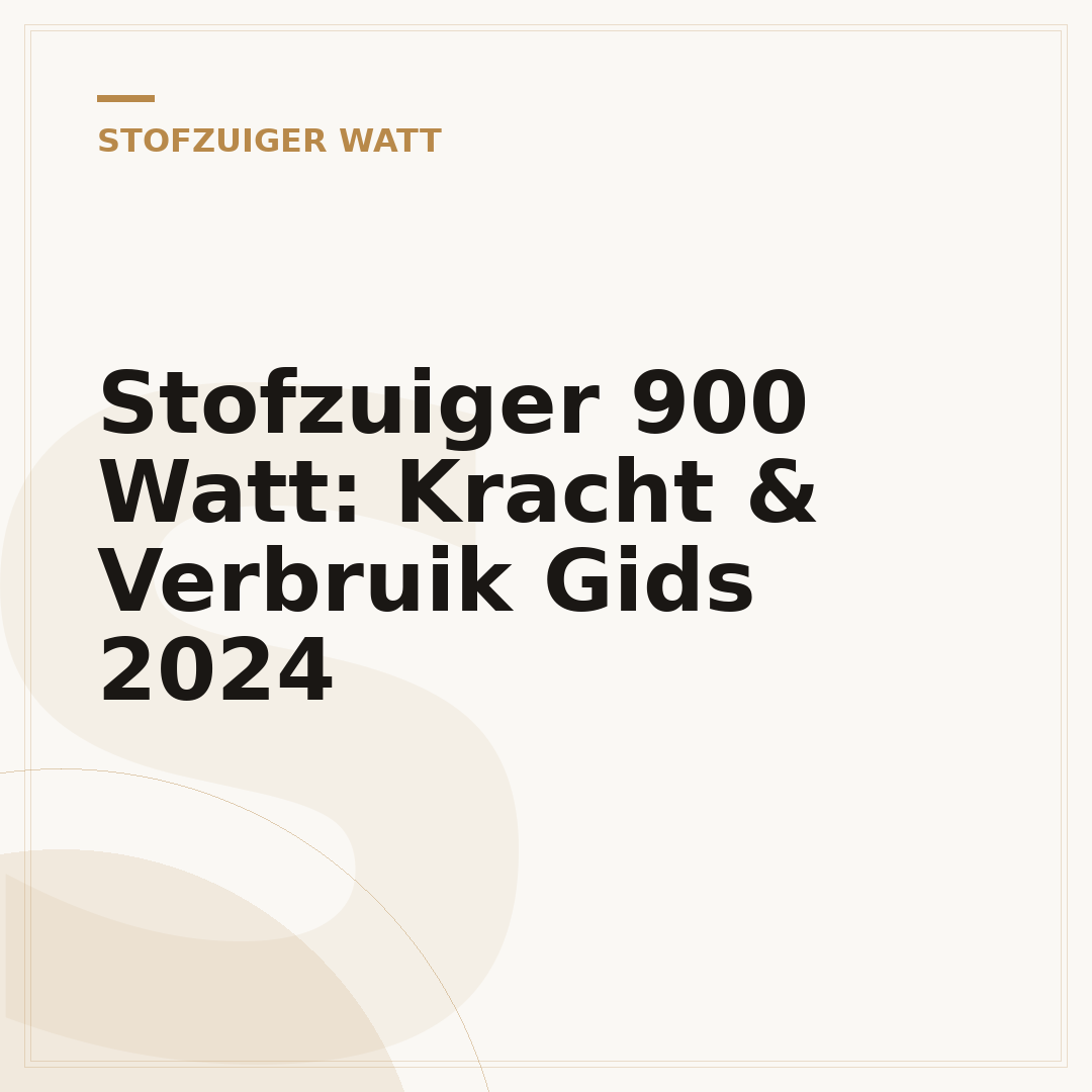 Stofzuiger 900 Watt: Kracht & Verbruik Gids 2024