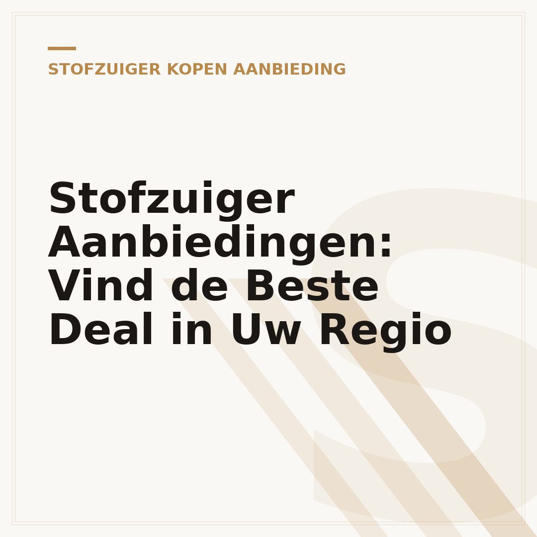 Stofzuiger Aanbiedingen: Vind de Beste Deal in Uw Regio