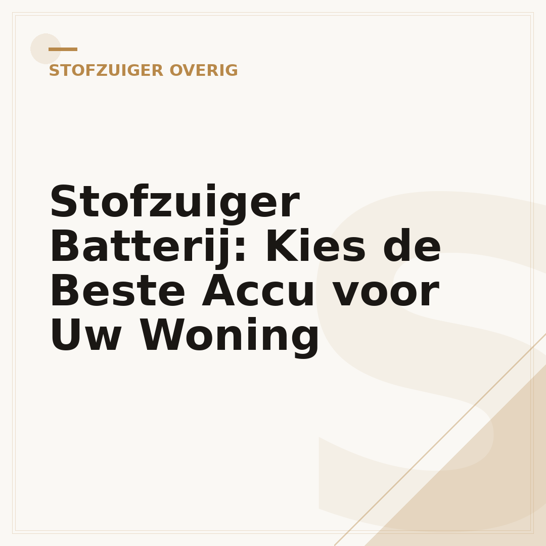 Stofzuiger Batterij: Kies de Beste Accu voor Uw Woning
