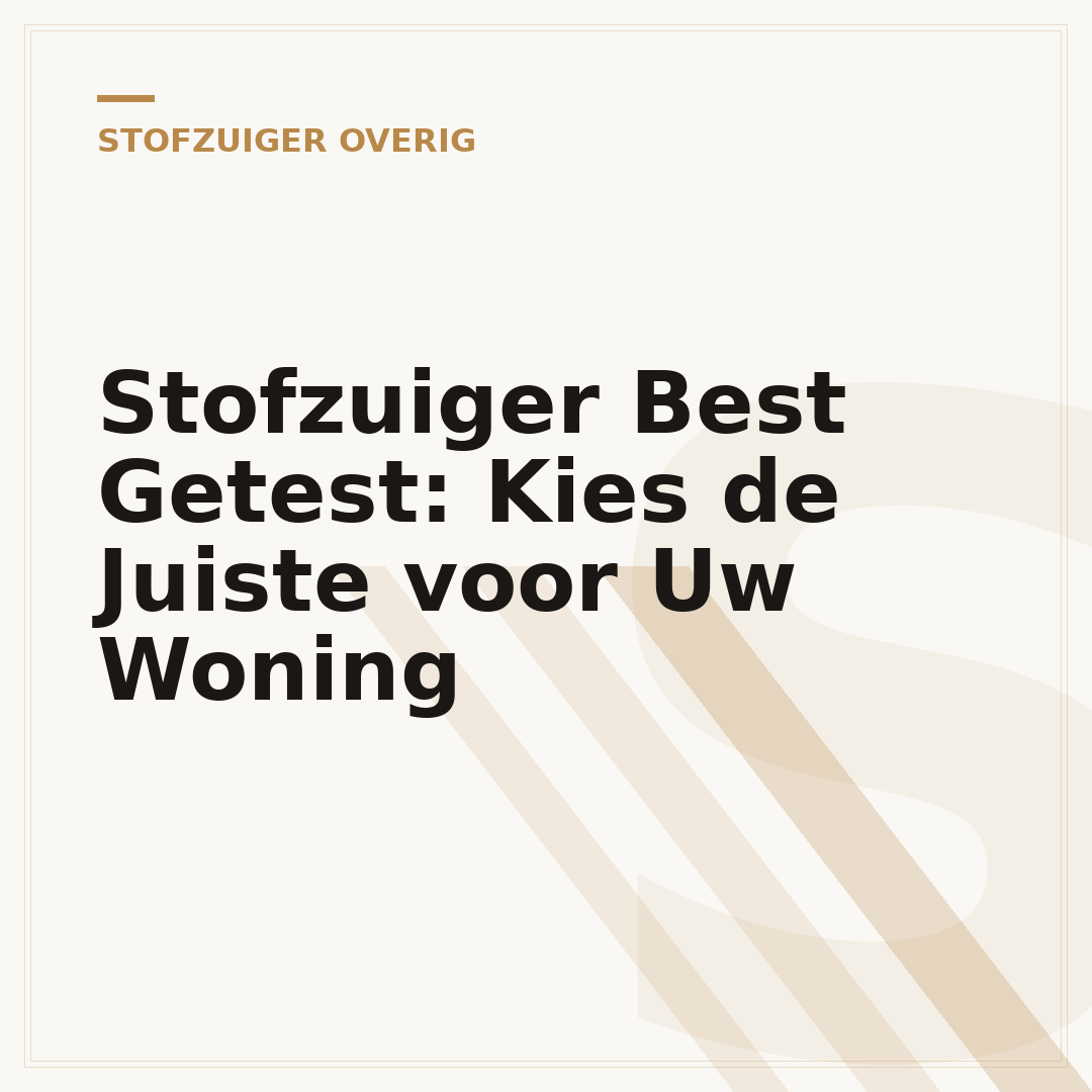 Stofzuiger Best Getest: Kies de Juiste voor Uw Woning