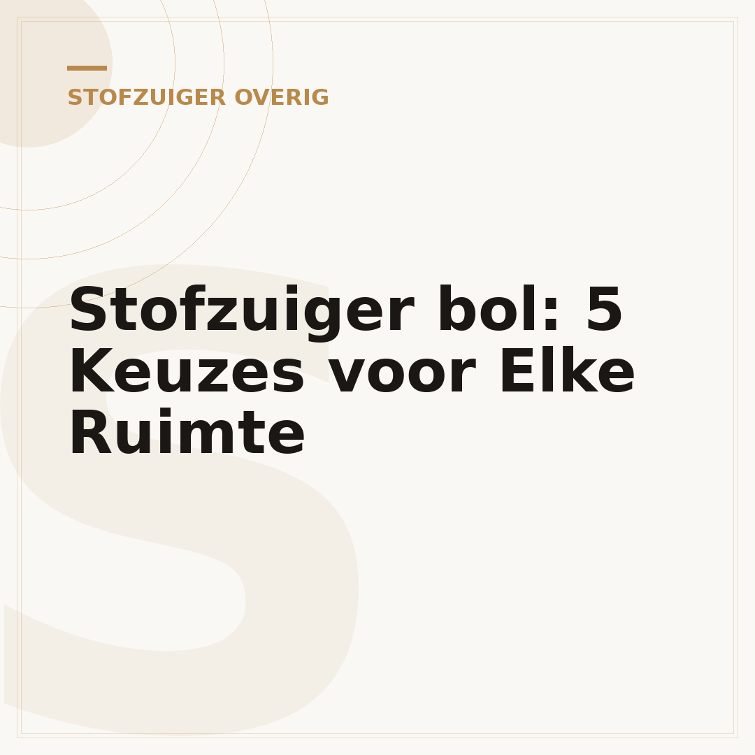 Stofzuiger bol: 5 Keuzes voor Elke Ruimte