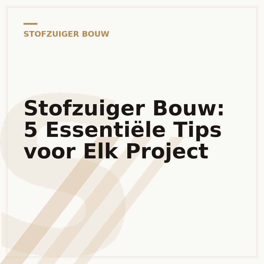 Stofzuiger Bouw: 5 Essentiële Tips voor Elk Project