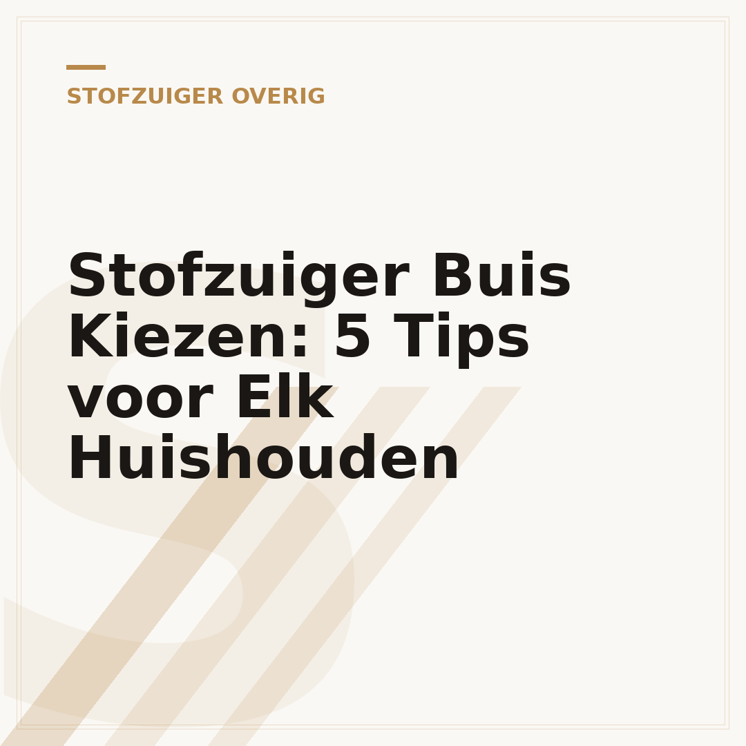 Stofzuiger Buis Kiezen: 5 Tips voor Elk Huishouden