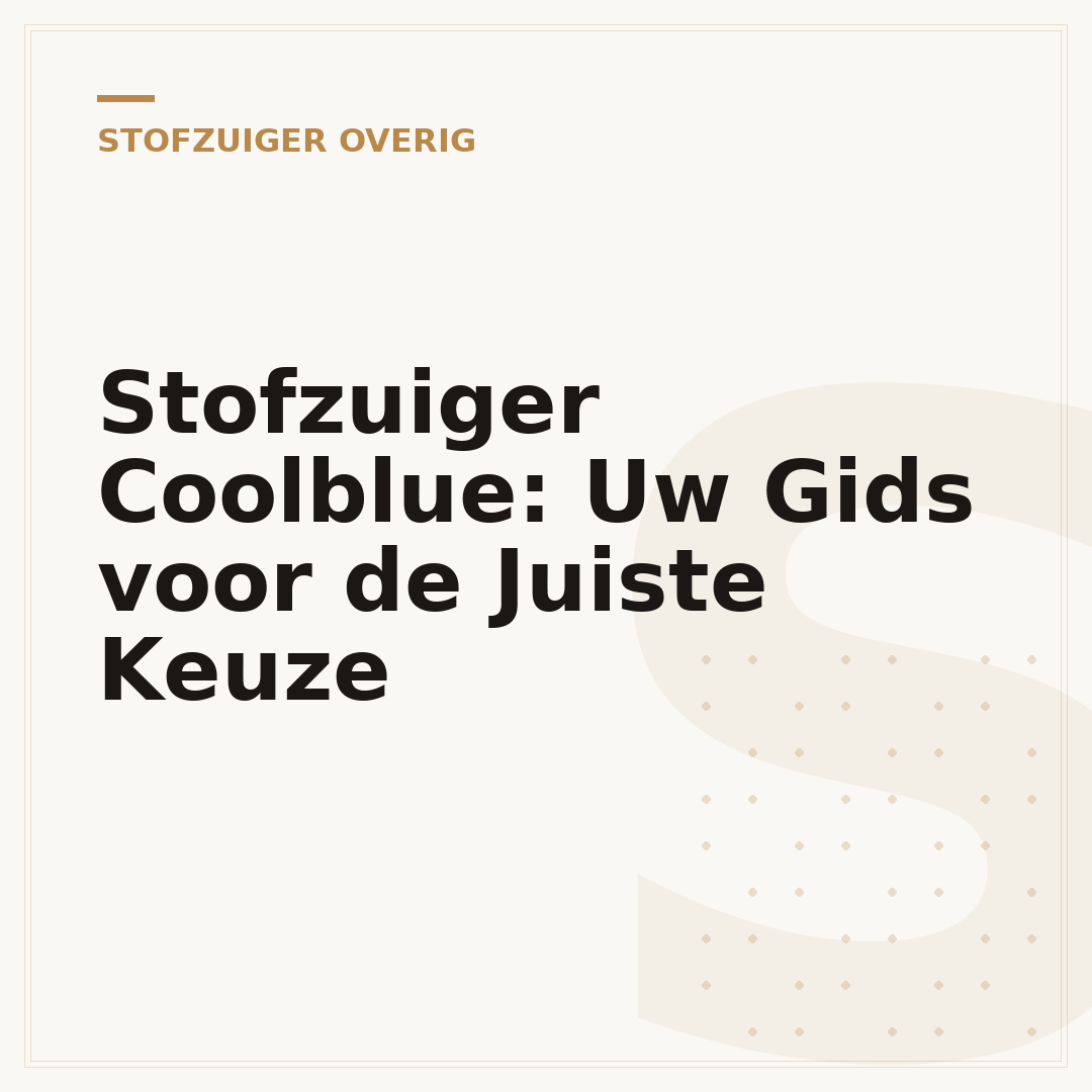 Stofzuiger Coolblue: Uw Gids voor de Juiste Keuze