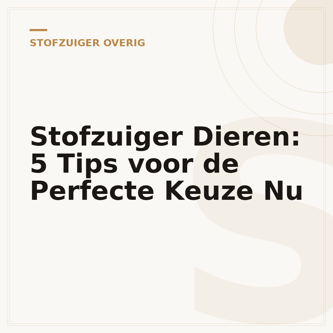 Stofzuiger Dieren: 5 Tips voor de Perfecte Keuze Nu