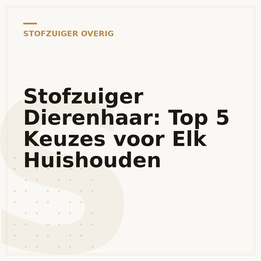 Stofzuiger Dierenhaar: Top 5 Keuzes voor Elk Huishouden