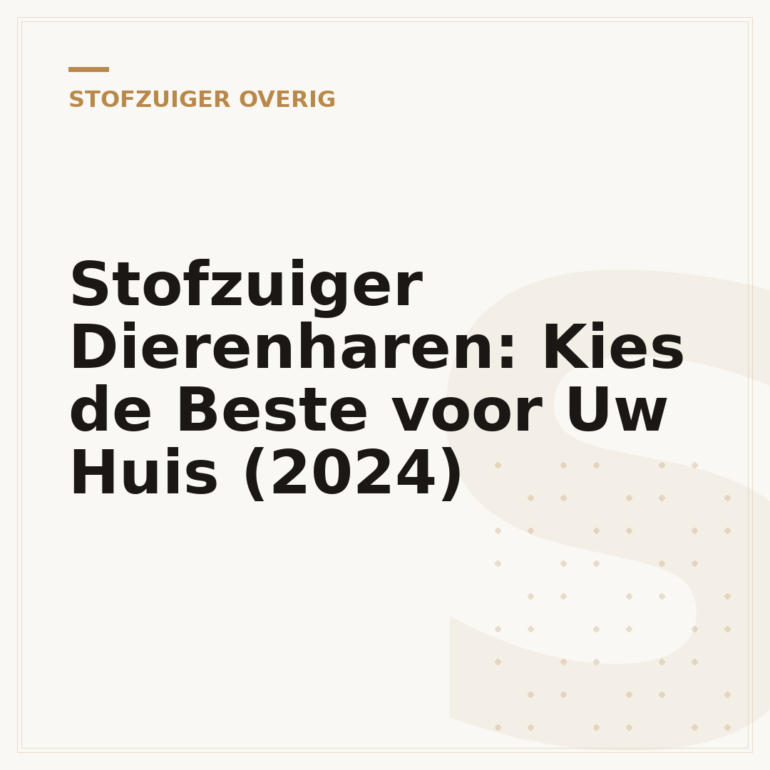 Stofzuiger Dierenharen: Kies de Beste voor Uw Huis (2024)