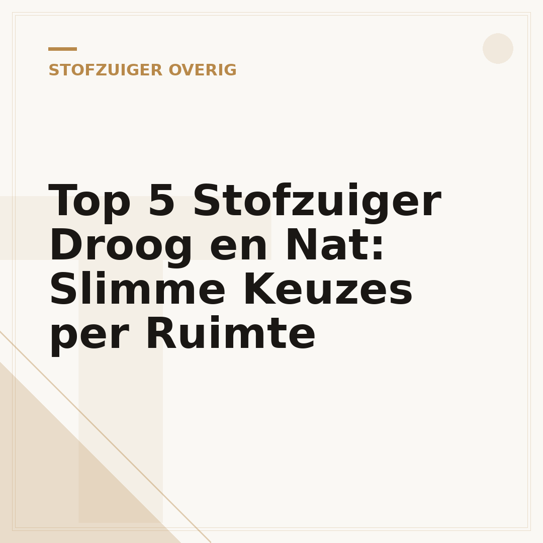 Top 5 Stofzuiger Droog en Nat: Slimme Keuzes per Ruimte