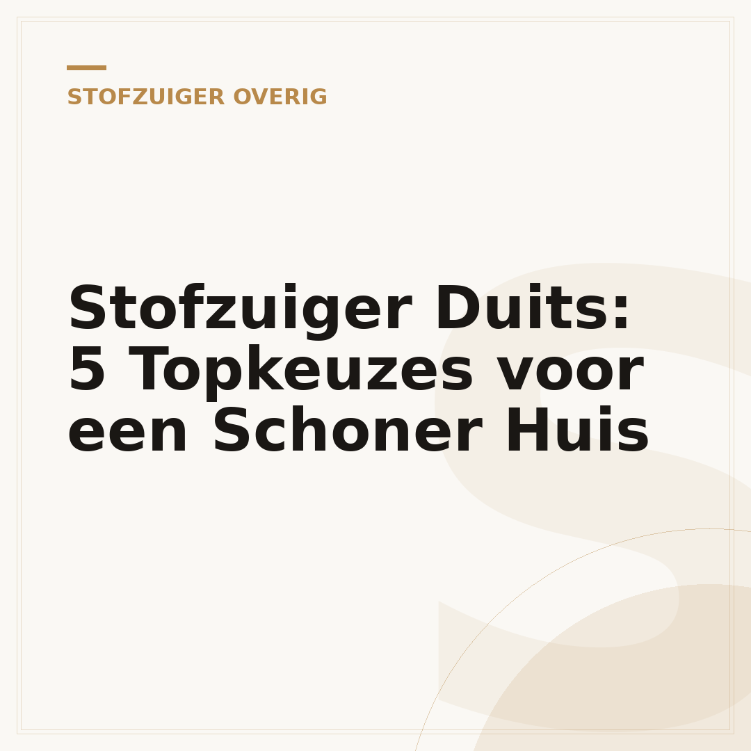 Stofzuiger Duits: 5 Topkeuzes voor een Schoner Huis