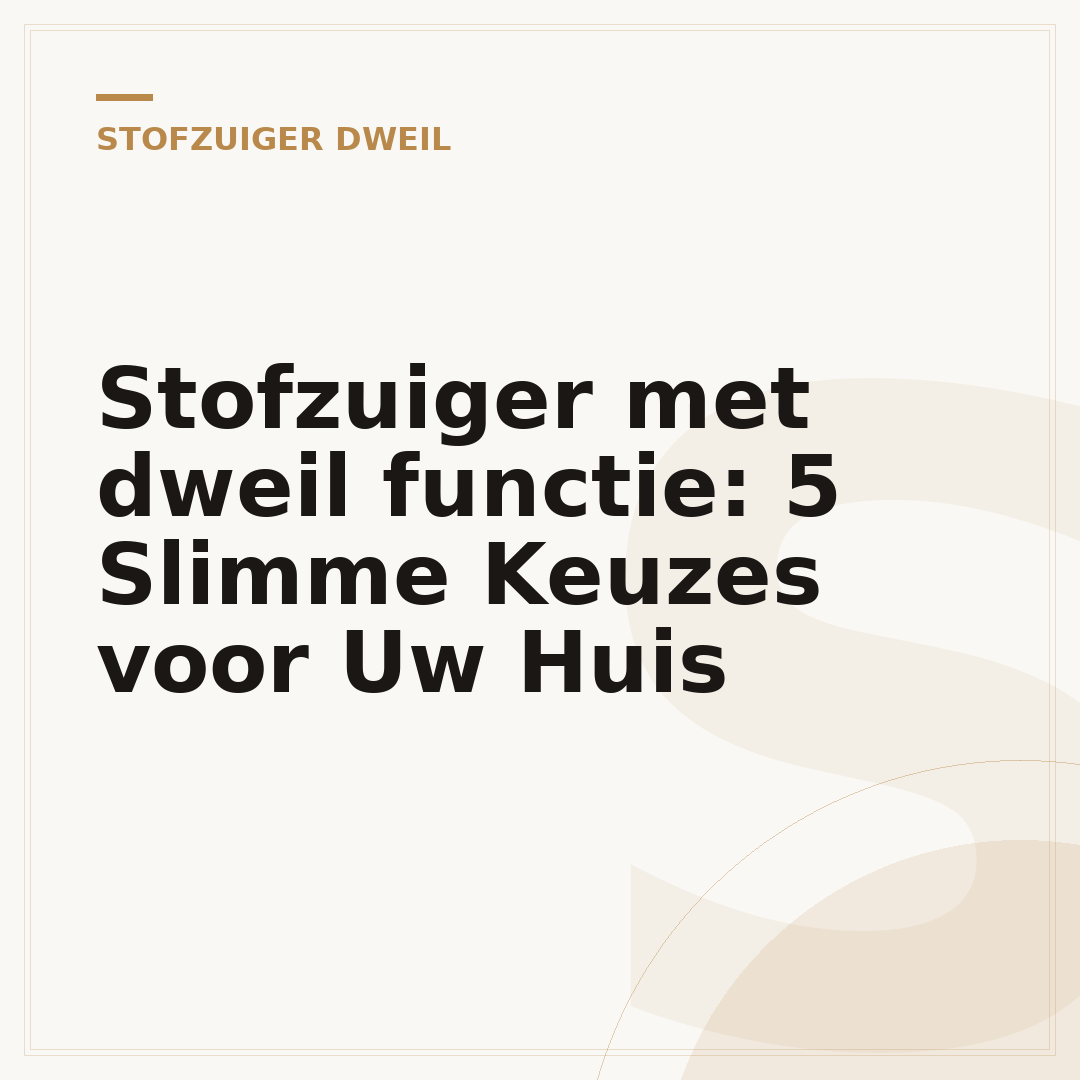 Stofzuiger met dweil functie: 5 Slimme Keuzes voor Uw Huis