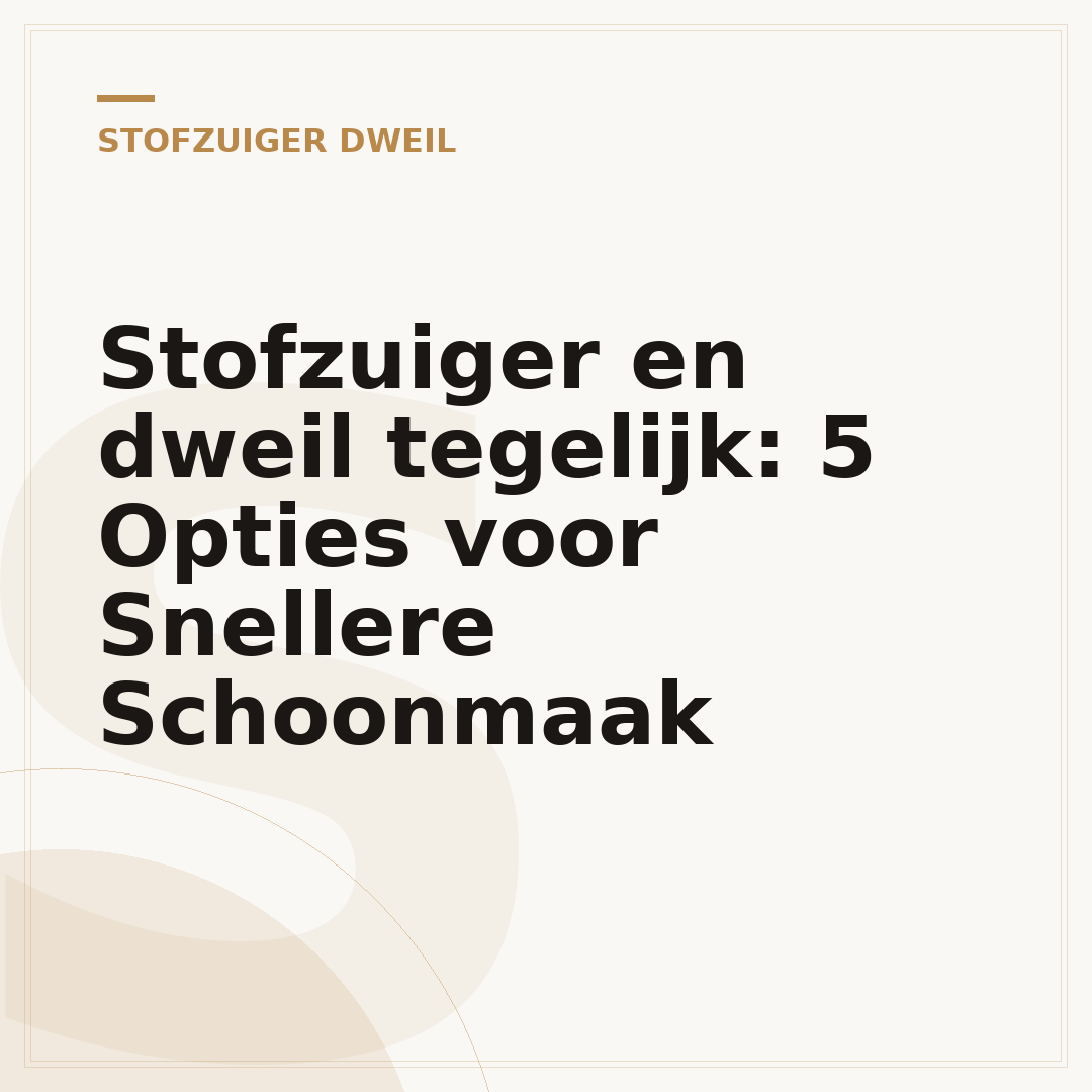 Stofzuiger en dweil tegelijk: 5 Opties voor Snellere Schoonmaak