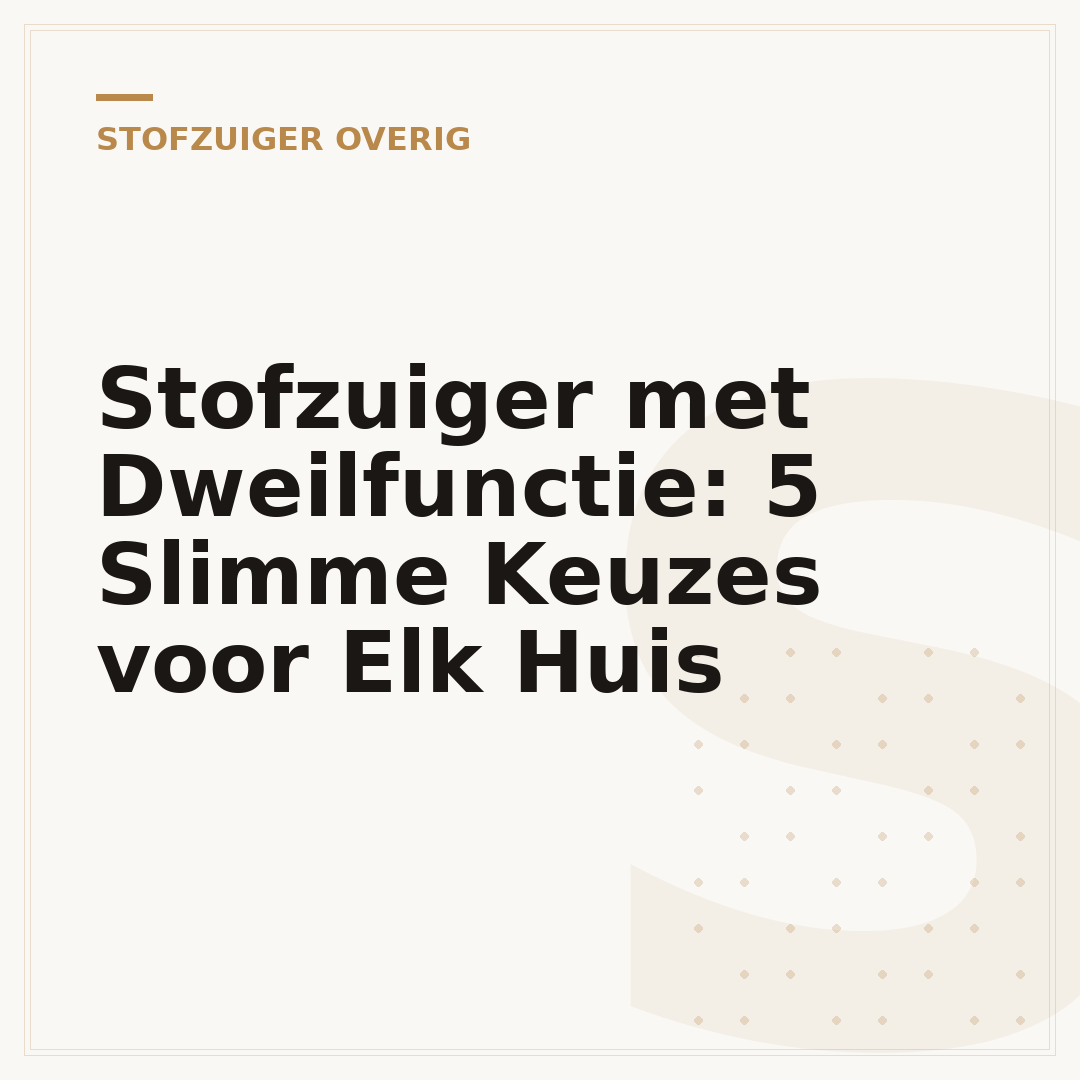 Stofzuiger met Dweilfunctie: 5 Slimme Keuzes voor Elk Huis