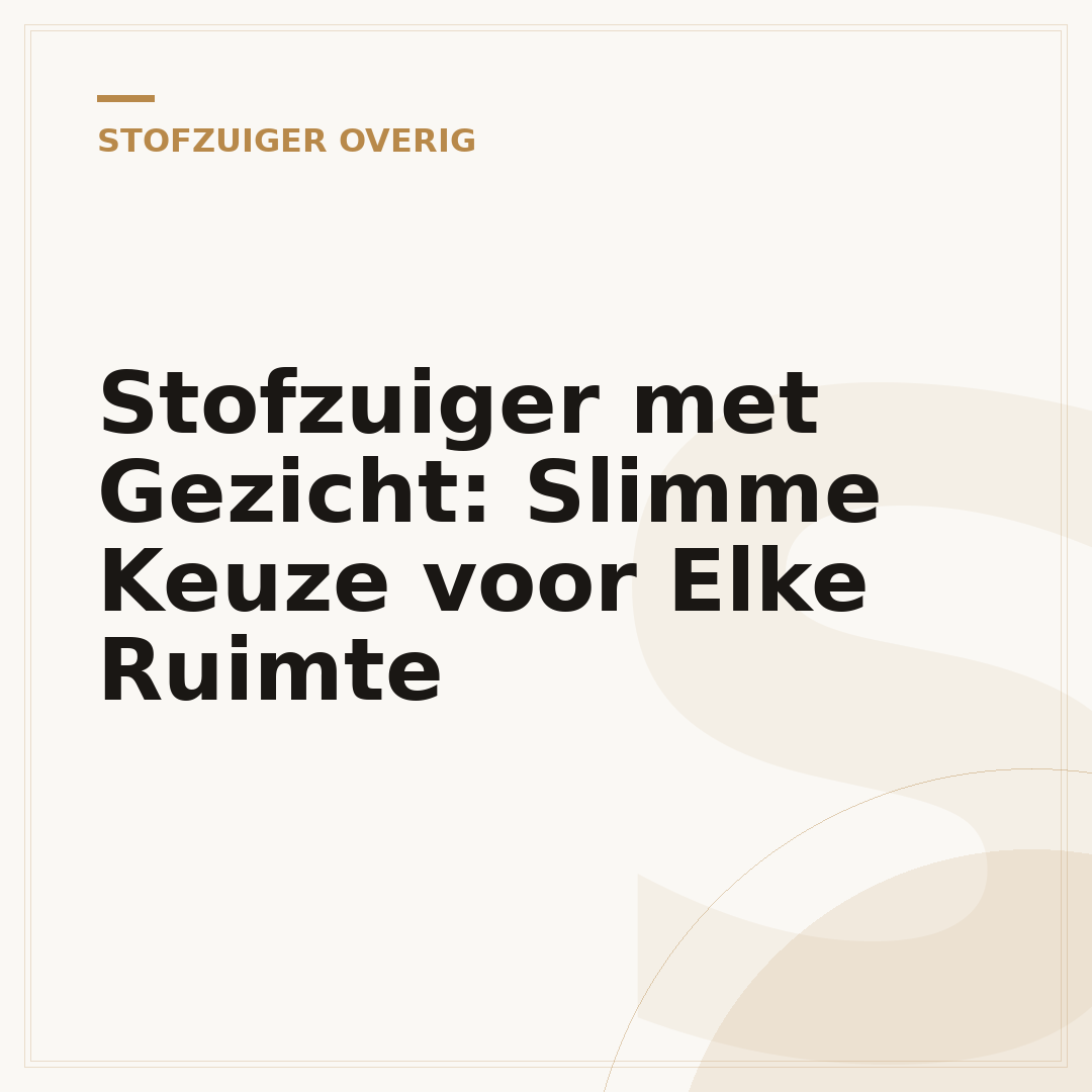 Stofzuiger met Gezicht: Slimme Keuze voor Elke Ruimte