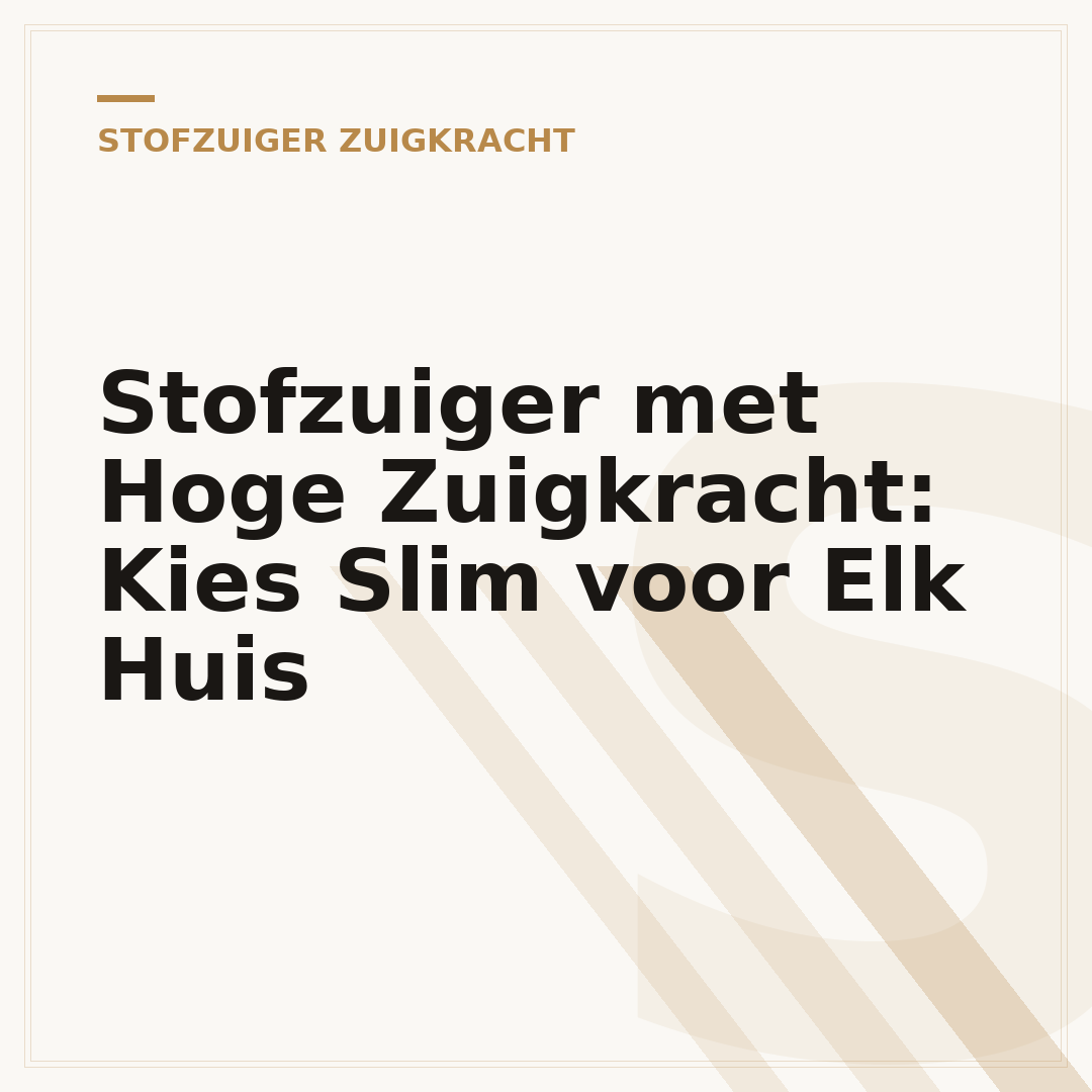 Stofzuiger met Hoge Zuigkracht: Kies Slim voor Elk Huis